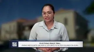 ELECTIONS FRAUD TRIAL: PARAG RECOUNTS UNLAWFUL EFFORTS TO ALTER FIGURES ON SOPs