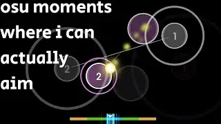 osu moments where i can kinda aim