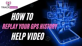 HOW TO&hellip; Replay your GPS History on the Trackmanager GPS Tracking Platform