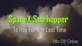 SpaceX Starhopper To Hop For The Last Time