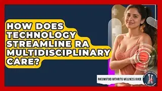 How Does Technology Streamline RA Multidisciplinary Care? - Rheumatoid Arthritis Wellness Guide