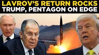 LIVE |Lavrov&rsquo;s Shock Return Sets Off Nuclear Storm For Trump, Stunning Putin Update To Rock Pentagon