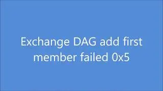 Exchange DAG add first member failed 0x5 access denied