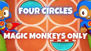 BTD6 Four Circles | Magic Monkeys Only Tutorial