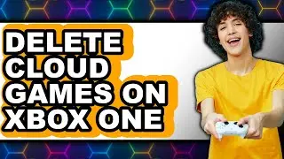 How to Delete Cloud Games on Xbox One (full Guide)