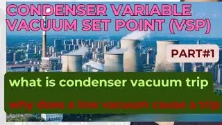 CONDENSER VARIABLE VACUUM( VSP)| WHY DOES LOW VACUUM CAUSE A TRIP OF TURBINE| WHY VACUUM IS CRITICAL