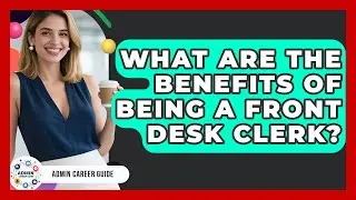 What Are The Benefits Of Being A Front Desk Clerk? - Admin Career Guide