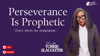 Perseverance is Prophetic | Week 3 | Being Eve Prayer Room  | Torrie Slaughter