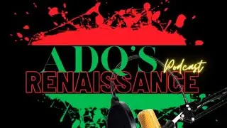 ADQ's Renaissance Episode 101: 