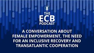 The ECB Podcast - A conversation about female empowerment, an inclusive recovery and  cooperation