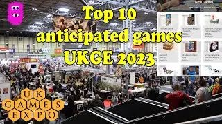 Top 10 Anticipated Games - UK Games Expo 2023