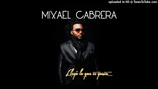 01 - Lleg&oacute; lo que te gusta - Mixael Cabrera