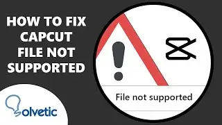 ❌ How to Fix CapCut File Not Supported Problem ✔️
