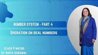 Number System - Part 4 (Operation  on Real Numbers) by Anita Agarwal