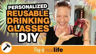 Personalized ReUsable Drinking Glasses DIY - THIS IS REAL LIFE