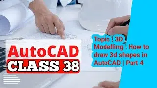 AutoCAD Class 38 Topic : 3D Modelling : How to draw 3d shapes in AutoCAD | Part 4