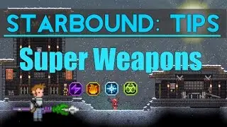 Starbound Tips: How to get Super Weapons (Patched as of 1.1)