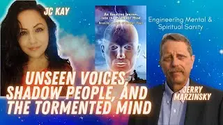 #324 Jerry Marzinsky:  Unseen voices, shadow people, and the tormented mind (Quantum Truths JC Kay)