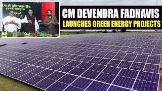 MEIL Powers Maharashtra: CM Fadnavis Launches Green Energy Projects