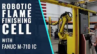 Robotic Flame Finishing Cell - 2021
