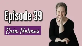 Episode 39 - Erin Holmes