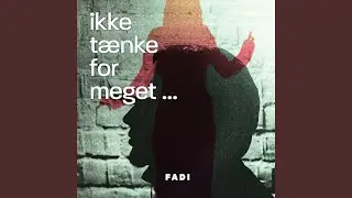 Ikk T&aelig;nke For Meget