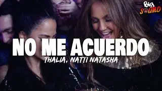 Thalia, NATTI NATASHA - No Me Acuerdo (Letra)