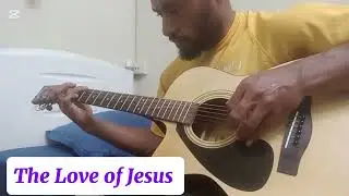 The Love of Jesus: Primary/High School Morning Hymns guitar Fingerstyle Cover 