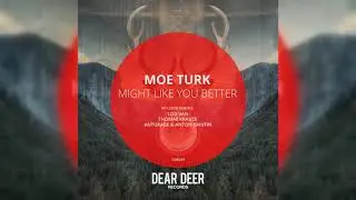 [DD039] Moe Turk - Might Like You Better (Lou Van Remix)
