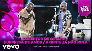 Turma do Pagode - Cobertor de Orelha / Surpresa de Amor / A Gente Já Não Rola (Ao Vivo)