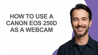 How to Use a Canon Eos 250d as a Webcam - KevinHowTo