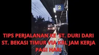 TIPS PERJALANAN VIA KRRL MENUJU ST. DURI  DARI ST. BEKASI TIMUR PAGI HARI