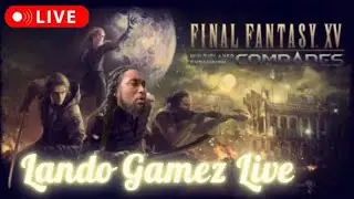 🌴 Final Fantasy XV: Comrades Live!  🍻 #OnlyOnLandoGamez