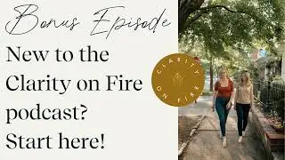 New to Clarity on Fire? Start Here!