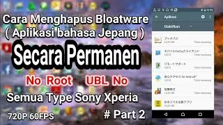 Cara Menghapus Aplikasi Bloatware Sony Xperia Dari Sony XZ, XZs, XZ Premium, XZ1, XZ2 Dll | Part 2