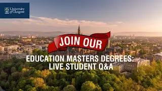 Education Masters Degrees - Live Student Q&A | UofG Postgrad Online Event (May 2025)
