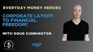 Corporate Layoff to Financial Freedom | Doug Cunnington's Blueprint