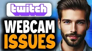 How to Fix Twitch Webcam Not Showing - Full Guide