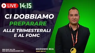 LIVE 14:15 - CI DOBBIAMO PREPARARE ALLE TRIMESTRALI E AL FOMC