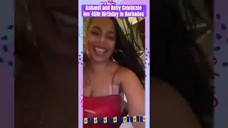 Ashanti and Nelly Celebrate Her 45th Birthday in Barbados