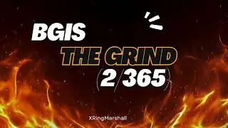 Day 2 of grind (BGIS Grind) (2/365)