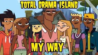 Total Drama Island - My Way (New Cast)