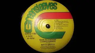 Nitty Gritty - Man In A House