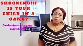 SHOCKING!!! IS YOUR CHILD IN A GANG?