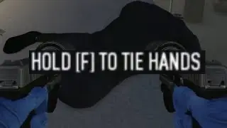 Hold [F] TO TIE HANDS
