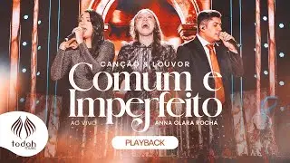 Can&ccedil;&atilde;o & Louvor e Anna Clara Rocha | Comum e Imperfeito [Playback Com Letra]