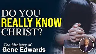 Knowing Christ in a Profound Way (July 1987 Message #1) | Gene Edwards