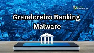 Grandoreiro banking malware: New dangerous versions