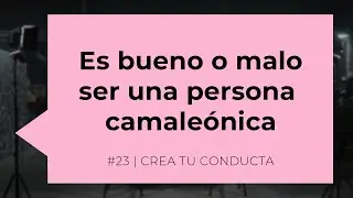Es bueno o malo ser una persona camale&oacute;nica