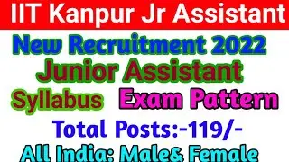 IIT Kanpur Junior Assistant Vacancy 2022 | IIT Kanpur Jr Assistant Syllabus| Exam Pattern | Salary